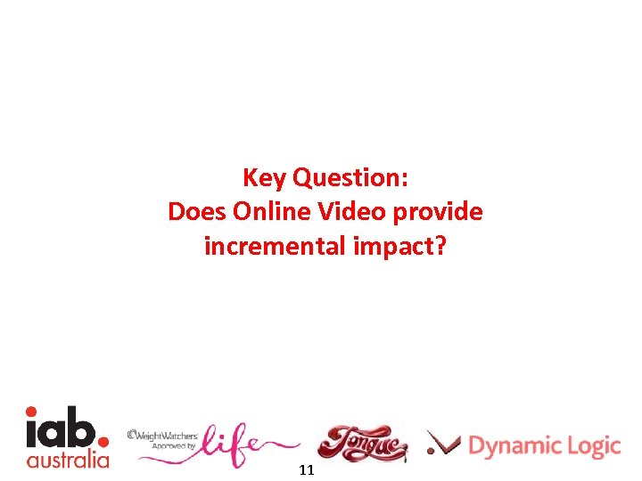 Key Question: Does Online Video provide incremental impact? 11 