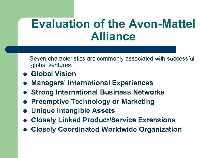 Evaluation of the Avon-Mattel Alliance Seven characteristics are commonly associated with successful global ventures.