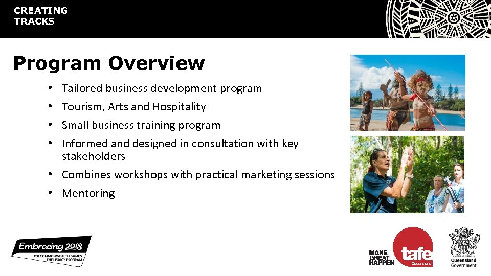 CREATING TRACKS Program Overview Tailored business development program Tourism, Arts and Hospitality Small business