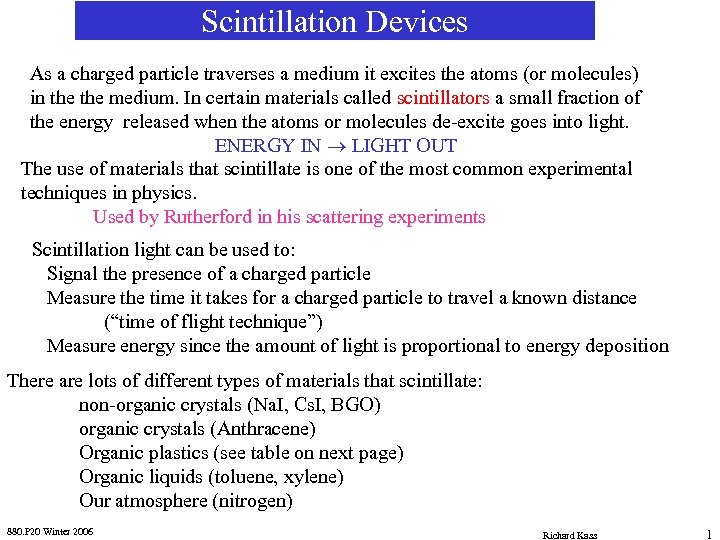 Scintillation Devices As a charged particle traverses a medium it excites the atoms (or