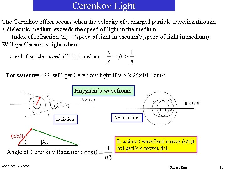 Cerenkov Light The Cerenkov effect occurs when the velocity of a charged particle traveling