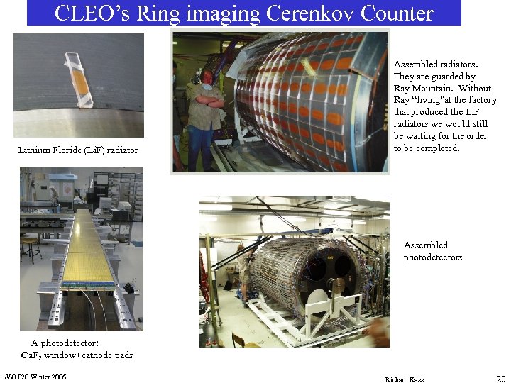 CLEO’s Ring imaging Cerenkov Counter Lithium Floride (Li. F) radiator Assembled radiators. They are