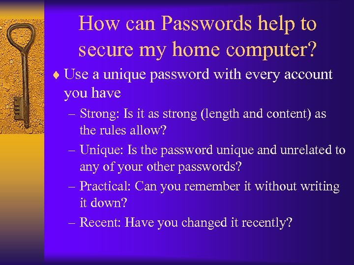 How can Passwords help to secure my home computer? ¨ Use a unique password