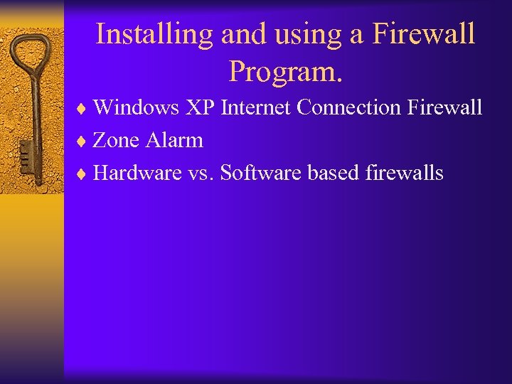 Installing and using a Firewall Program. ¨ Windows XP Internet Connection Firewall ¨ Zone