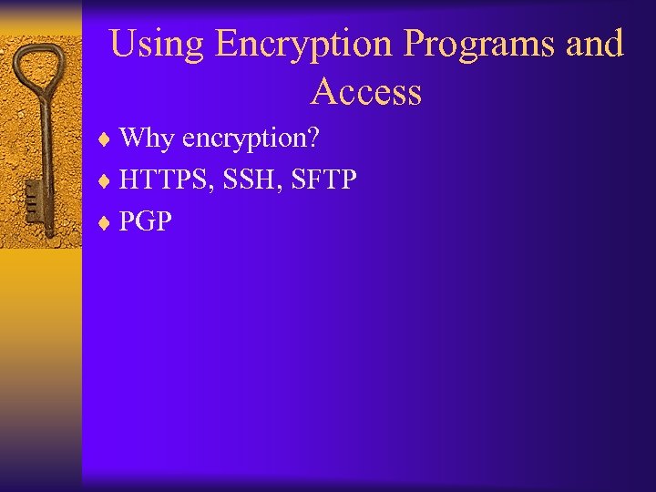 Using Encryption Programs and Access ¨ Why encryption? ¨ HTTPS, SSH, SFTP ¨ PGP