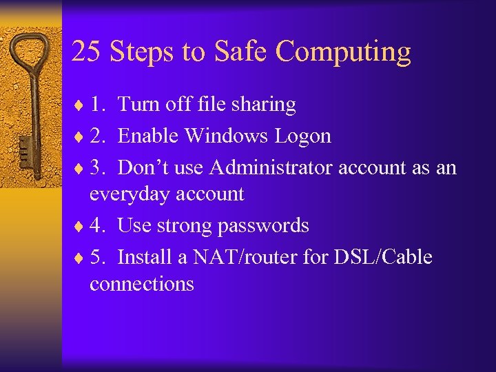 25 Steps to Safe Computing ¨ 1. Turn off file sharing ¨ 2. Enable