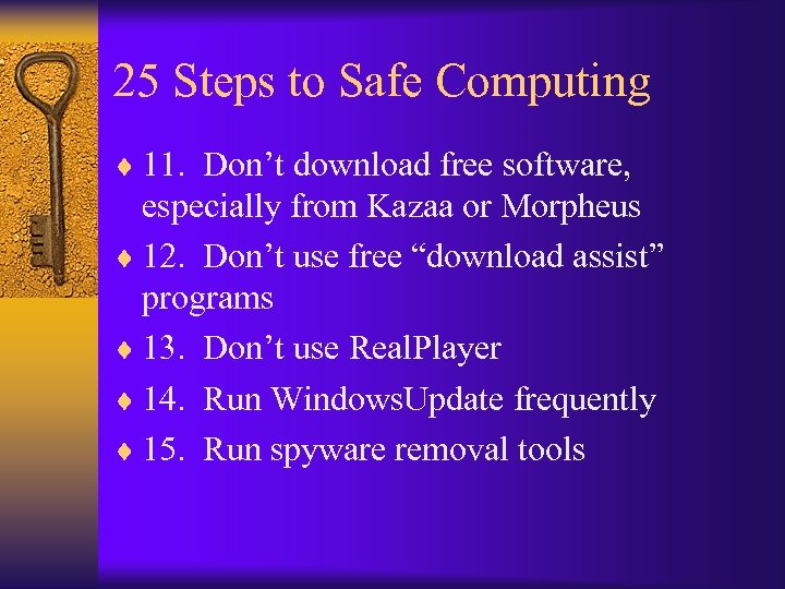 25 Steps to Safe Computing ¨ 11. Don’t download free software, especially from Kazaa