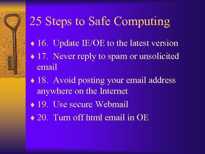 25 Steps to Safe Computing ¨ 16. Update IE/OE to the latest version ¨