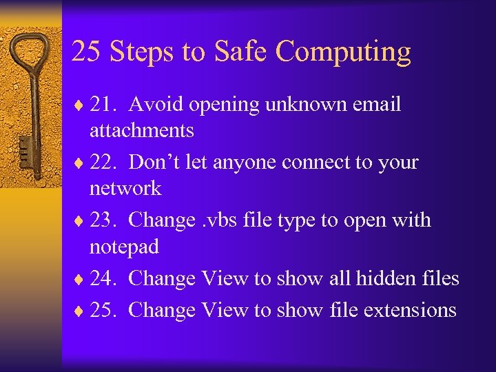 25 Steps to Safe Computing ¨ 21. Avoid opening unknown email attachments ¨ 22.