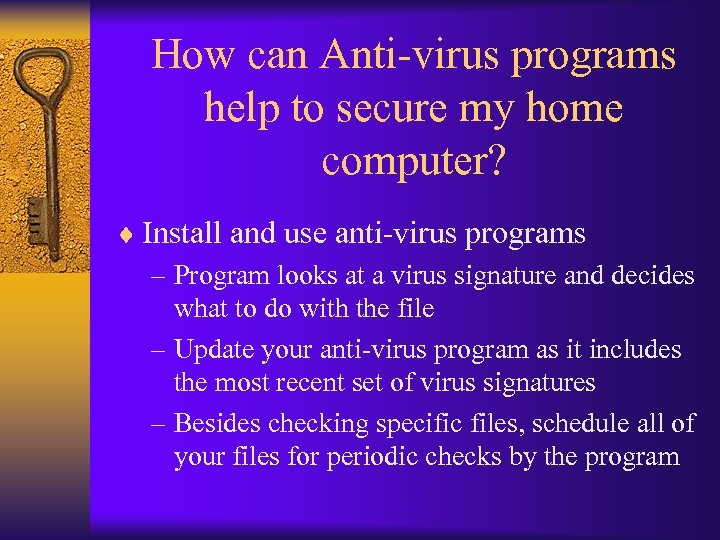 How can Anti-virus programs help to secure my home computer? ¨ Install and use