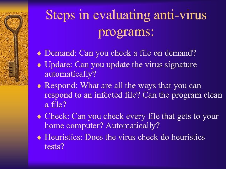 Steps in evaluating anti-virus programs: ¨ Demand: Can you check a file on demand?
