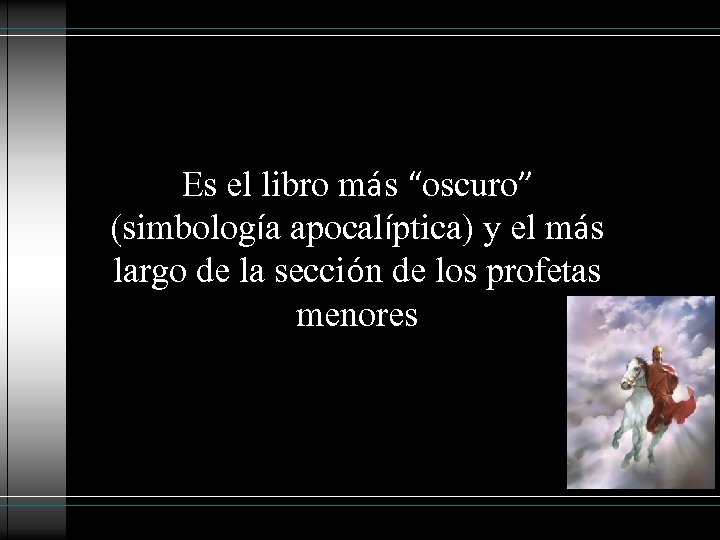 Es el libro más “oscuro” (simbología apocalíptica) y el más largo de la sección