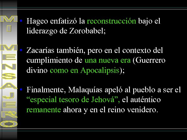  • Hageo enfatizó la reconstrucción bajo el liderazgo de Zorobabel; • Zacarías también,