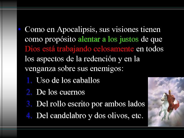  • Como en Apocalipsis, sus visiones tienen como propósito alentar a los justos