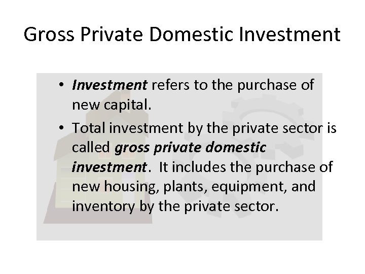 Gross Private Domestic Investment • Investment refers to the purchase of new capital. •