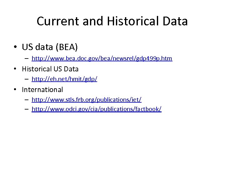 Current and Historical Data • US data (BEA) – http: //www. bea. doc. gov/bea/newsrel/gdp