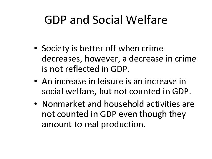 GDP and Social Welfare • Society is better off when crime decreases, however, a