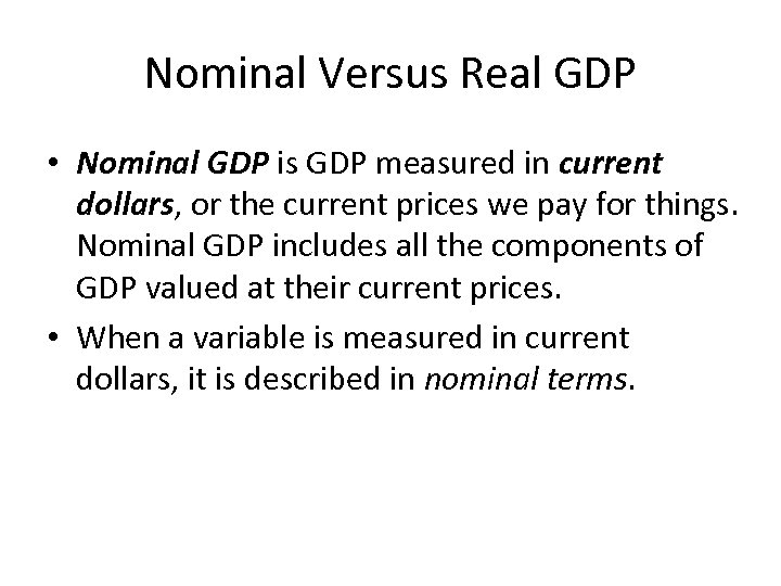 Nominal Versus Real GDP • Nominal GDP is GDP measured in current dollars, or