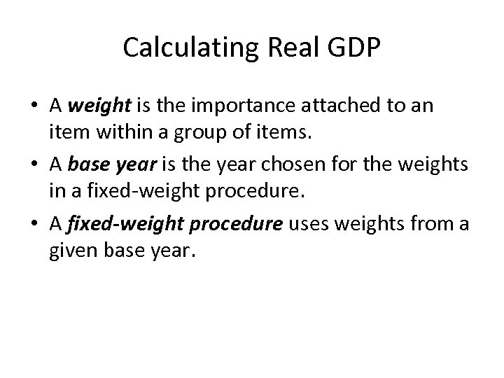 Calculating Real GDP • A weight is the importance attached to an item within