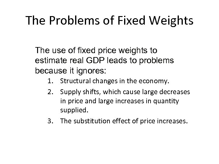 The Problems of Fixed Weights The use of fixed price weights to estimate real