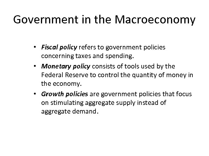 Government in the Macroeconomy • Fiscal policy refers to government policies concerning taxes and