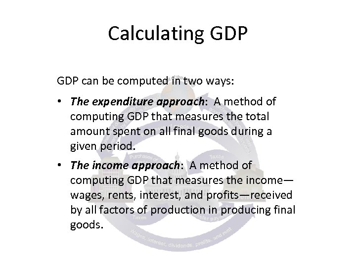 Calculating GDP can be computed in two ways: • The expenditure approach: A method