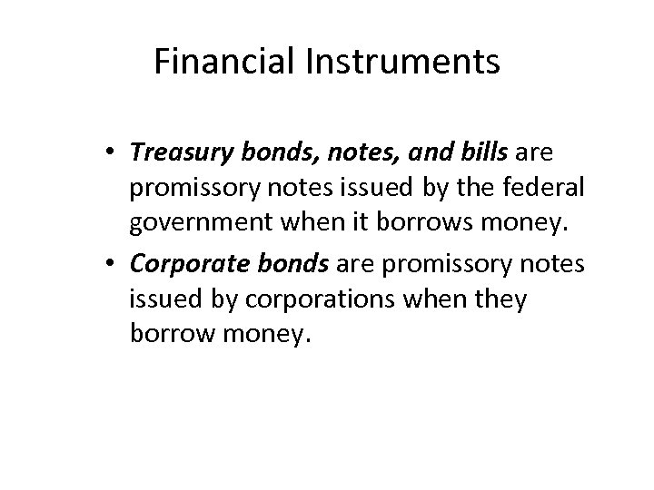 Financial Instruments • Treasury bonds, notes, and bills are promissory notes issued by the