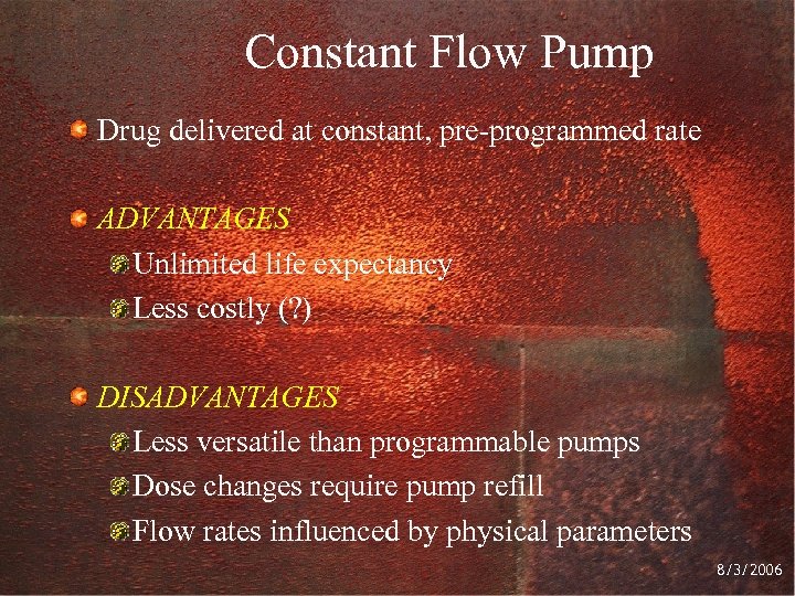 Constant Flow Pump Drug delivered at constant, pre-programmed rate ADVANTAGES Unlimited life expectancy Less