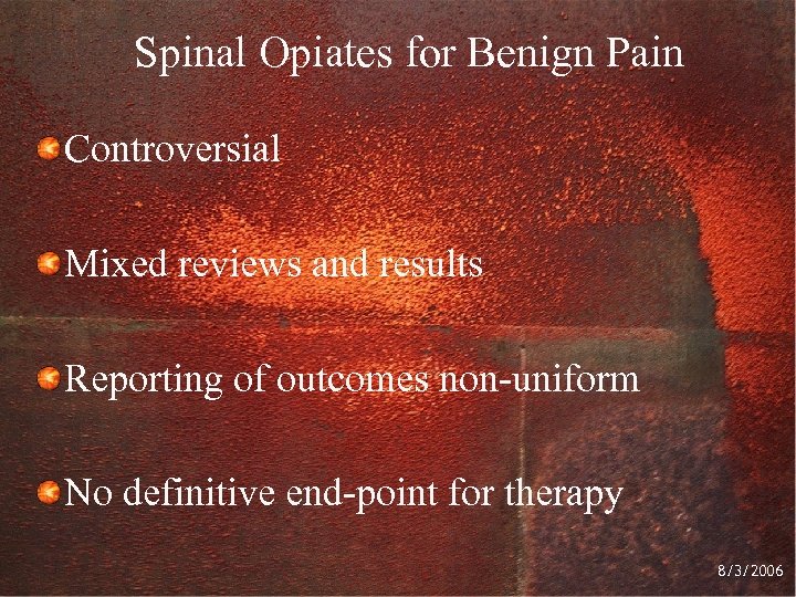 Spinal Opiates for Benign Pain Controversial Mixed reviews and results Reporting of outcomes non-uniform