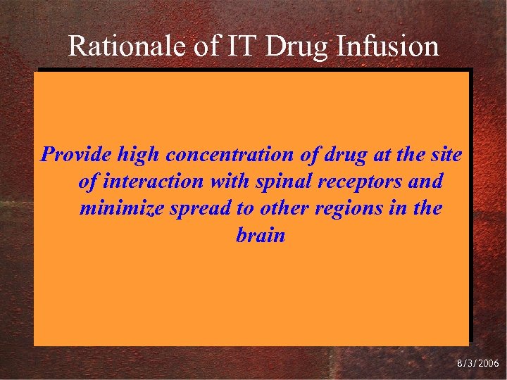 Rationale of IT Drug Infusion Provide high concentration of drug at the site of