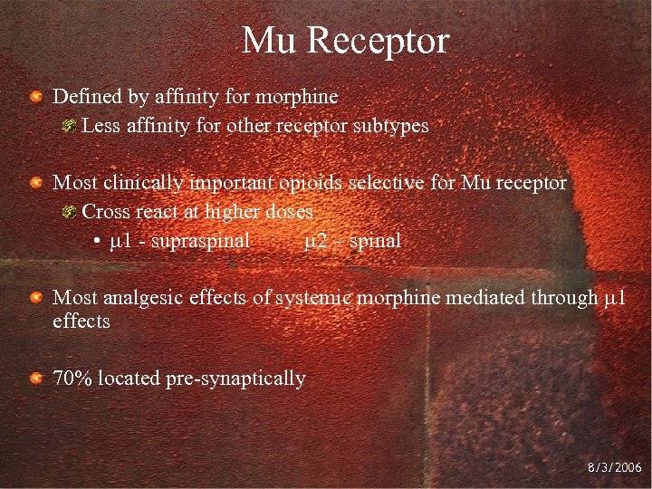 Mu Receptor Defined by affinity for morphine Less affinity for other receptor subtypes Most