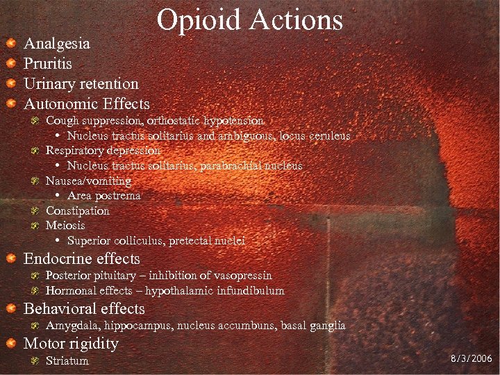Analgesia Pruritis Urinary retention Autonomic Effects Opioid Actions Cough suppression, orthostatic hypotension • Nucleus