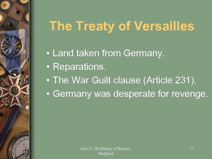 The Treaty of Versailles • • Land taken from Germany. Reparations. The War Guilt