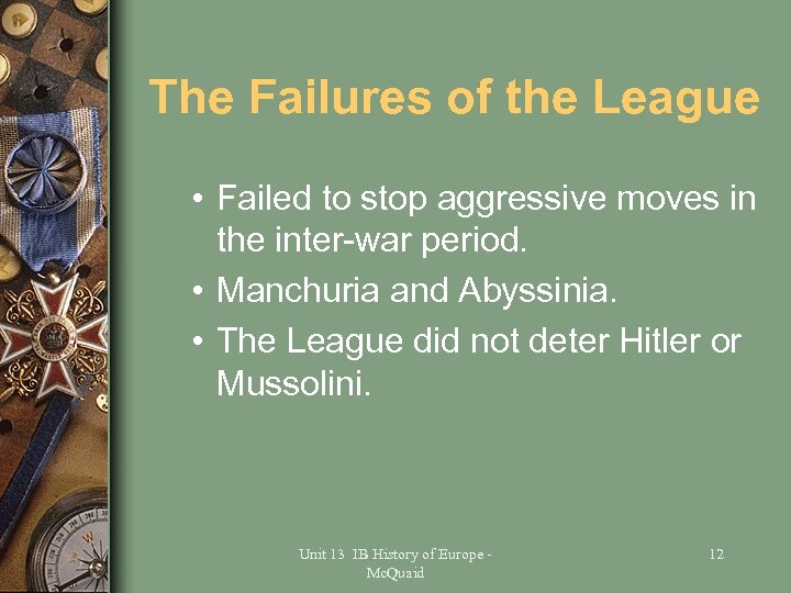 The Failures of the League • Failed to stop aggressive moves in the inter-war