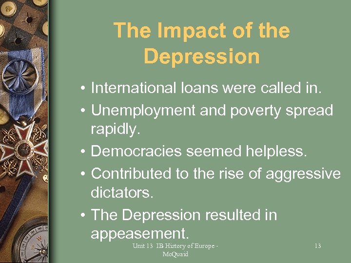 The Impact of the Depression • International loans were called in. • Unemployment and