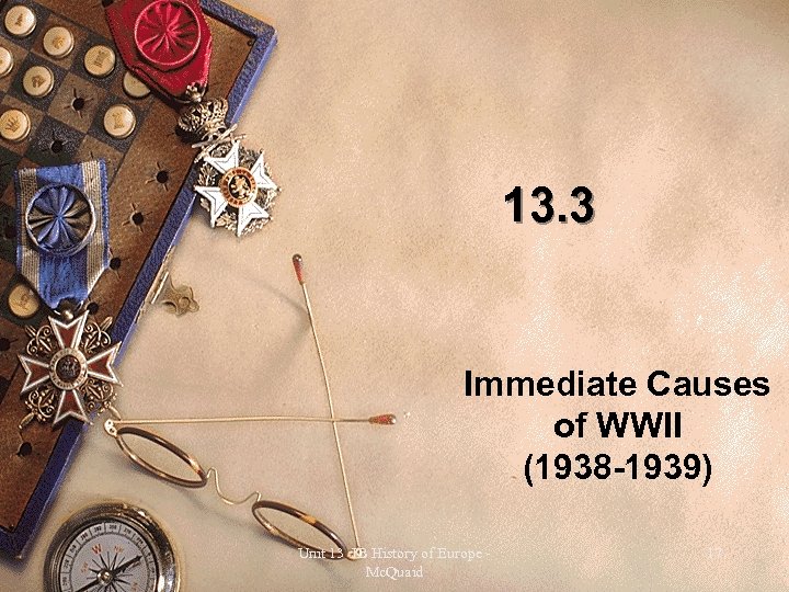 13. 3 Immediate Causes of WWII (1938 -1939) Unit 13 IB History of Europe