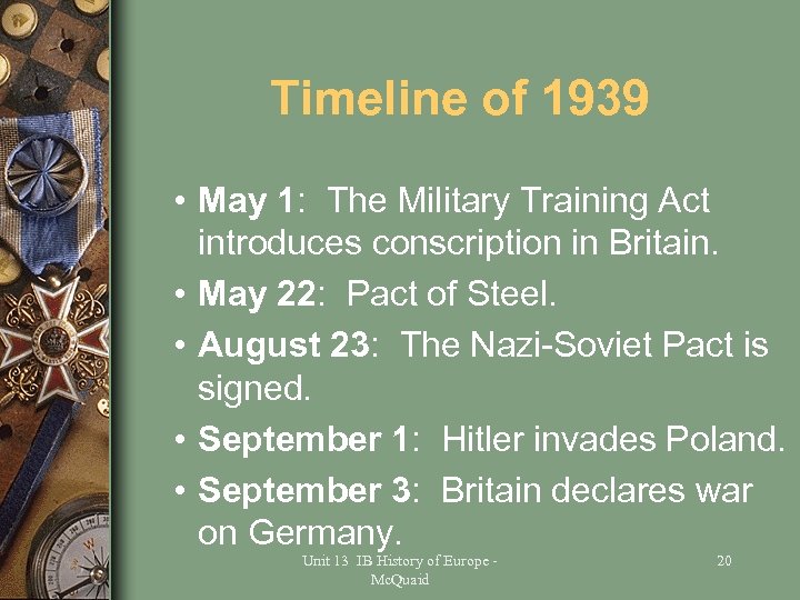 Timeline of 1939 • May 1: The Military Training Act introduces conscription in Britain.