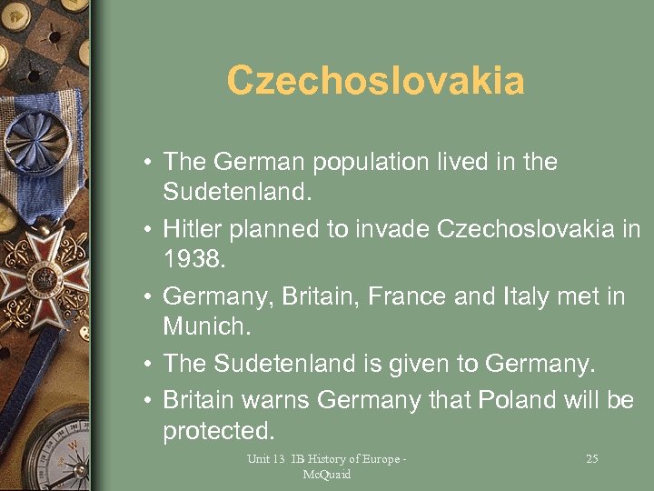 Czechoslovakia • The German population lived in the Sudetenland. • Hitler planned to invade