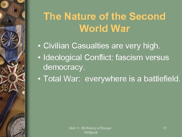The Nature of the Second World War • Civilian Casualties are very high. •
