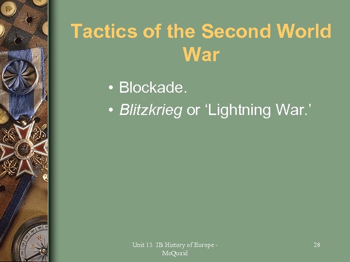 Tactics of the Second World War • Blockade. • Blitzkrieg or ‘Lightning War. ’