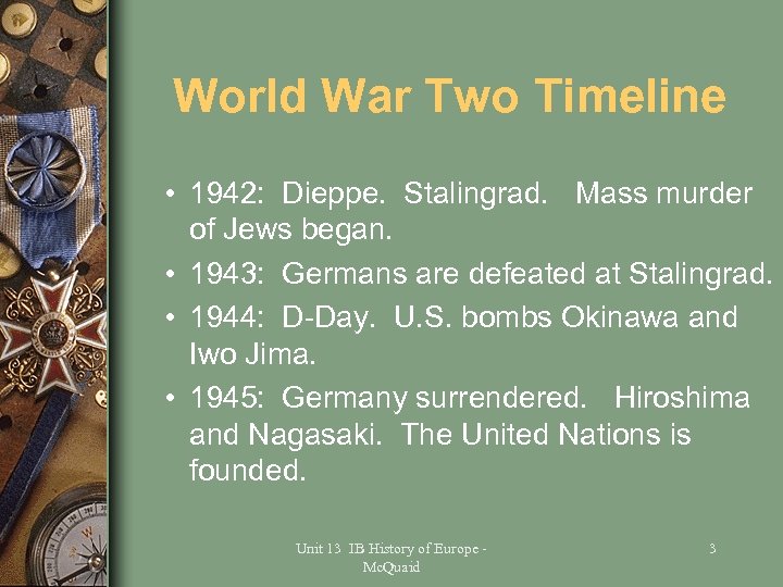 World War Two Timeline • 1942: Dieppe. Stalingrad. Mass murder of Jews began. •