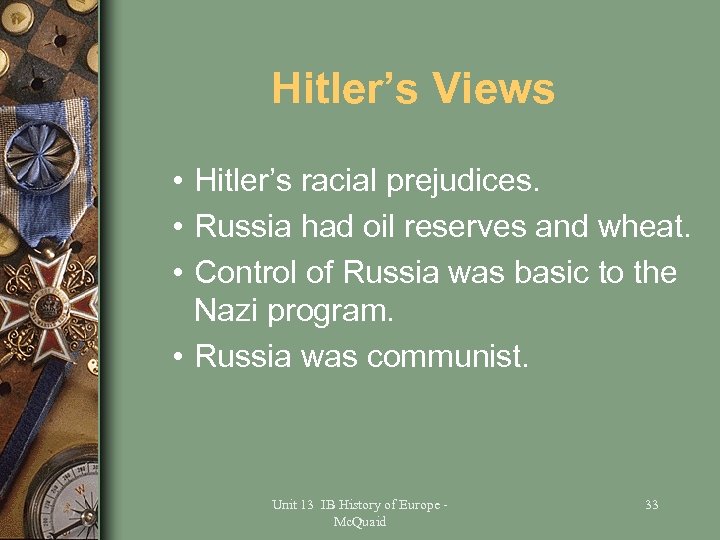 Hitler’s Views • Hitler’s racial prejudices. • Russia had oil reserves and wheat. •