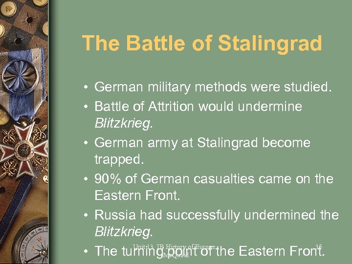 The Battle of Stalingrad • German military methods were studied. • Battle of Attrition
