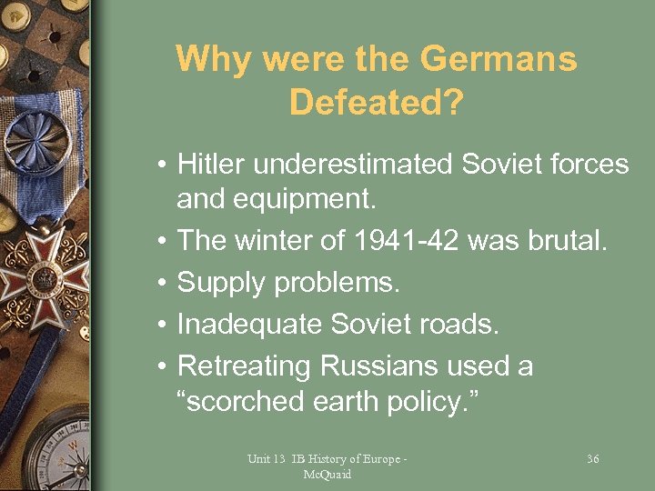 Why were the Germans Defeated? • Hitler underestimated Soviet forces and equipment. • The
