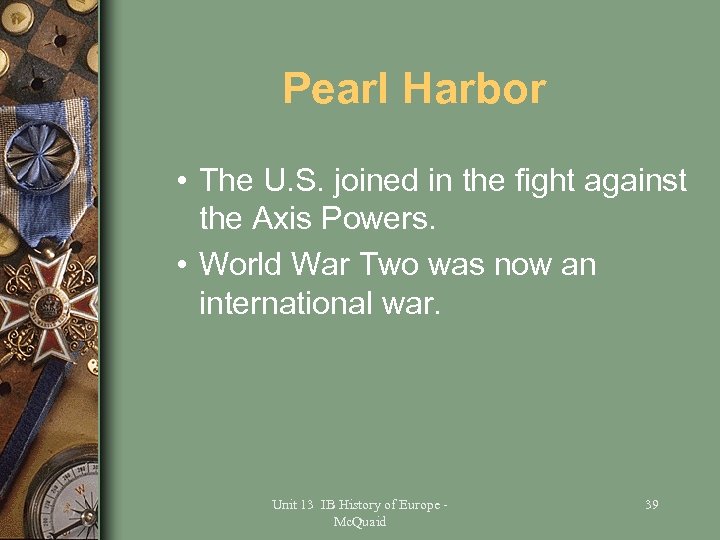 Pearl Harbor • The U. S. joined in the fight against the Axis Powers.