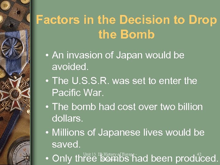 Factors in the Decision to Drop the Bomb • An invasion of Japan would