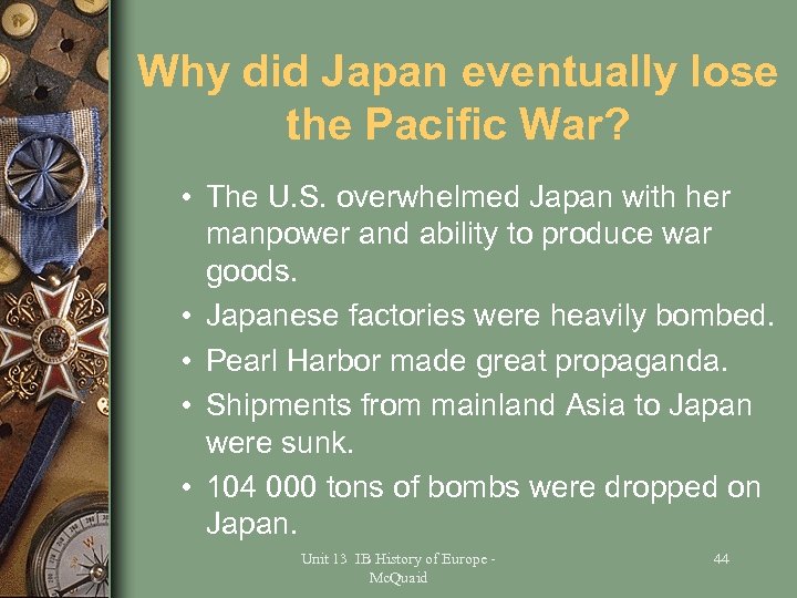 Why did Japan eventually lose the Pacific War? • The U. S. overwhelmed Japan