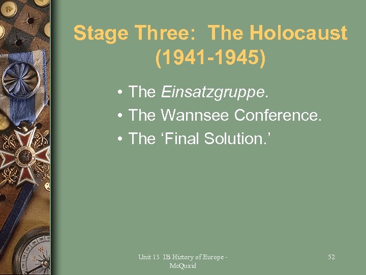 Stage Three: The Holocaust (1941 -1945) • The Einsatzgruppe. • The Wannsee Conference. •