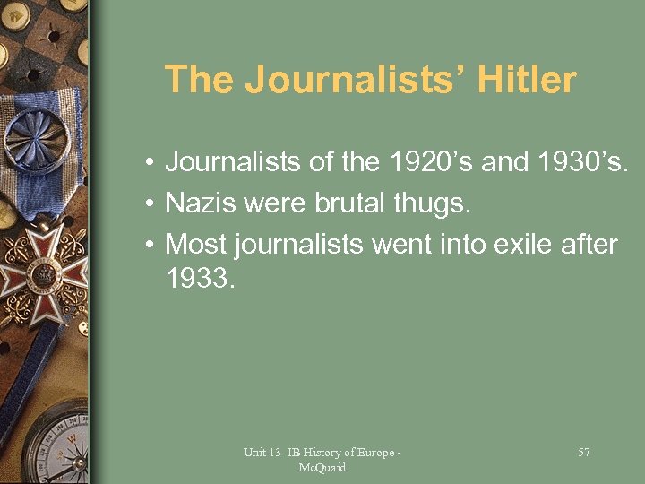 The Journalists’ Hitler • Journalists of the 1920’s and 1930’s. • Nazis were brutal