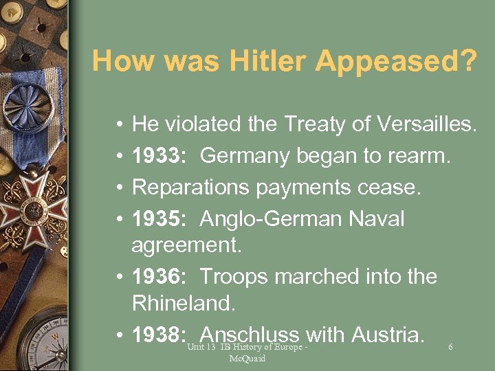 How was Hitler Appeased? • • He violated the Treaty of Versailles. 1933: Germany